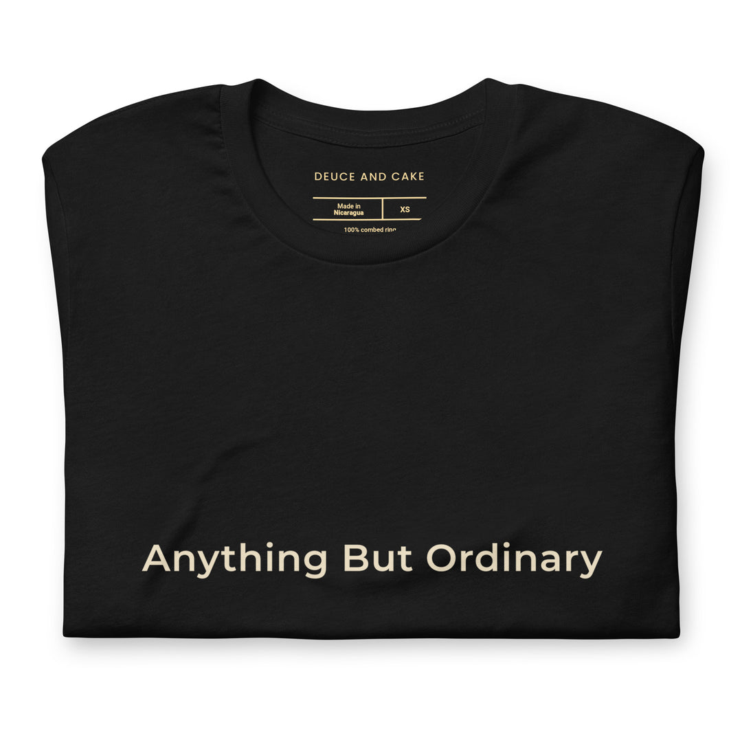 Black unisex t-shirt with the words, Anything But Ordinary on the front
