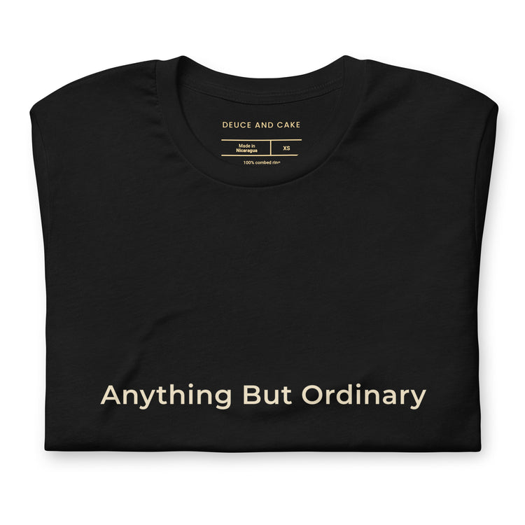 Black unisex t-shirt with the words, Anything But Ordinary on the front